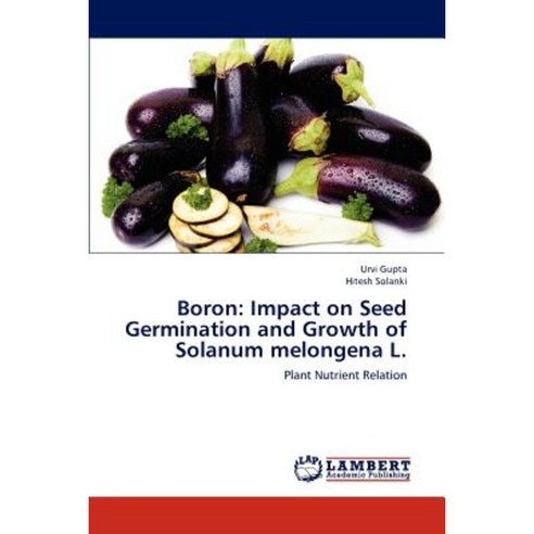 Boron: Impact on Seed Germination and Growth of Solanum Melongena L. Paperback, LAP Lambert Academic Publishing
