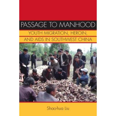 Passage to Manhood: Youth Migration Heroin and AIDS in Southwest China Paperback, Stanford University Press