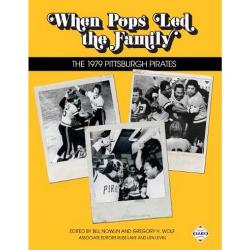 When Pops Led the Family: The 1979 Pittsburgh Pirates Paperback, Society for American Baseball Research