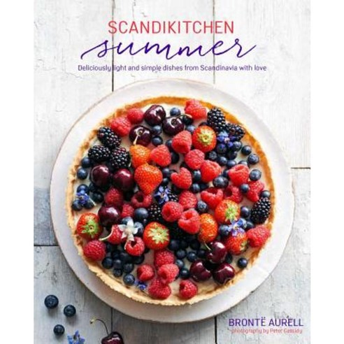 Scandikitchen Summer: Simply Delicious Food for Lighter Warmer Days Hardcover, Ryland Peters & Small