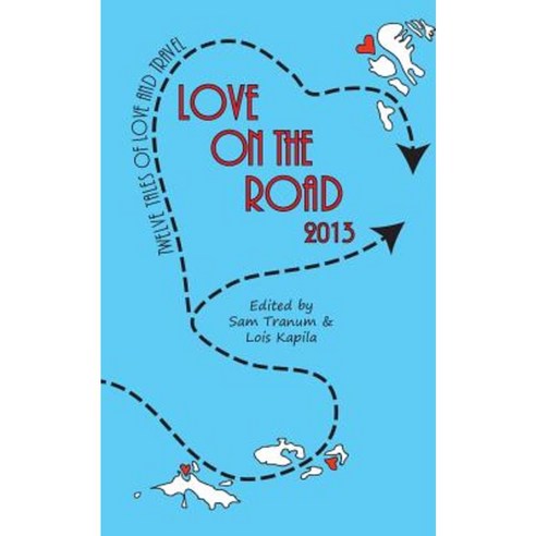 Love on the Road 2013: Twelve Tales of Love and Travel Paperback, Malinki Press