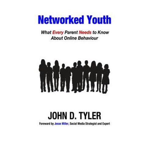 Networked Youth: What Every Parent Needs to Know about Online Behaviour Paperback, Next Generation Services LLC