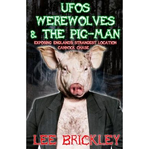 UFO''s Werewolves & the Pig-Man: Exposing England''s Strangest Location - Cannock Chase Paperback, Yam Yam Books