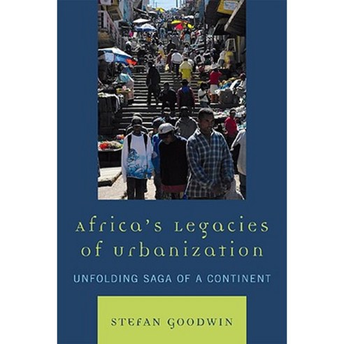 Africa''s Legacies of Urbanization: Unfolding Saga of a Continent Paperback, Lexington Books
