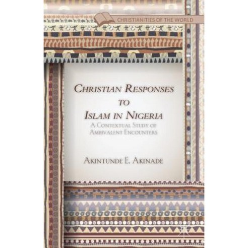 Christian Responses to Islam in Nigeria: A Contextual Study of Ambivalent Encounters Paperback, Palgrave MacMillan