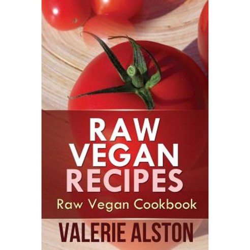 Raw Vegan Recipes: Raw Vegan Cookbook Paperback, Mihails Konoplovs