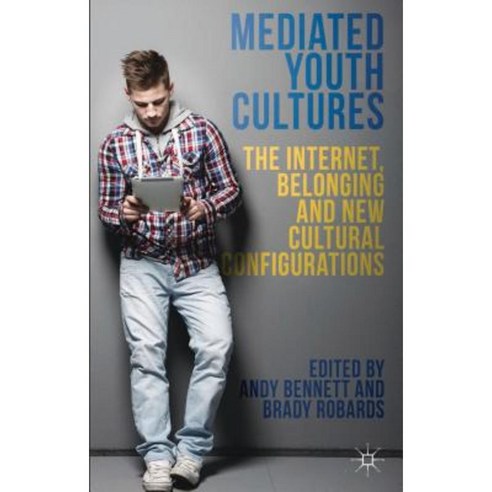 Mediated Youth Cultures: The Internet Belonging and New Cultural Configurations Hardcover, Palgrave MacMillan