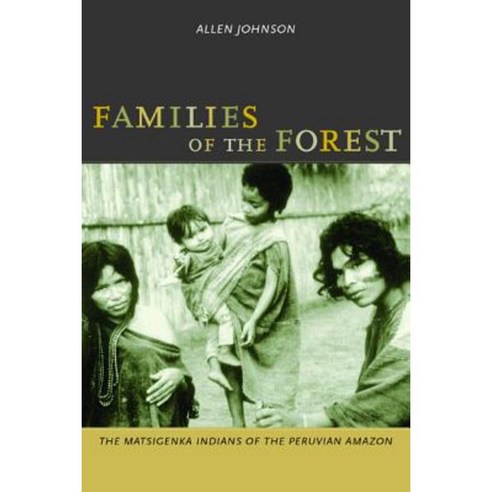 Families of the Forest: The Matsigenka Indians of the Peruvian Amazon Paperback, University of California Press