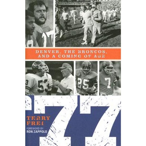 77: Denver the Broncos and a Coming of Age Hardcover, Taylor Trade Publishing