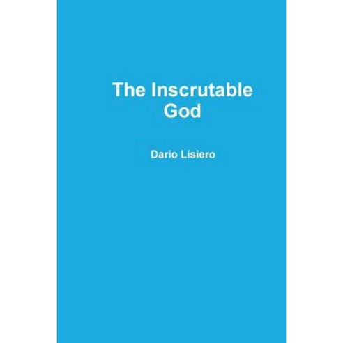 The Inscrutable God Paperback, Lulu.com