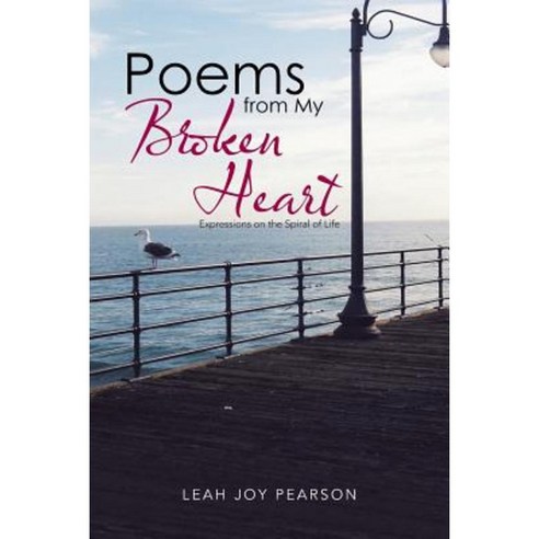 Poems from My Broken Heart: Expressions on the Spiral of Life Paperback, Balboa Press