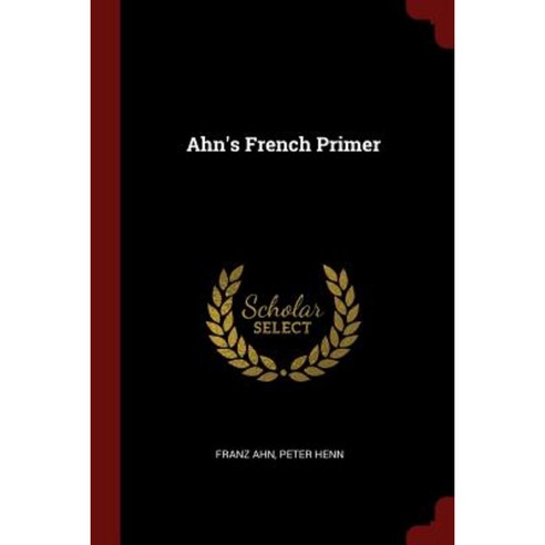 Ahn''s French Primer Paperback, Andesite Press