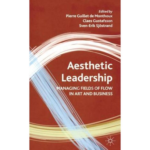 Aesthetic Leadership: Managing Fields of Flow in Art and Business Hardcover, Palgrave MacMillan
