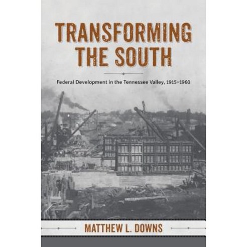 Transforming the South: Federal Development in the Tennessee Valley 1915-1960 Hardcover, LSU Press