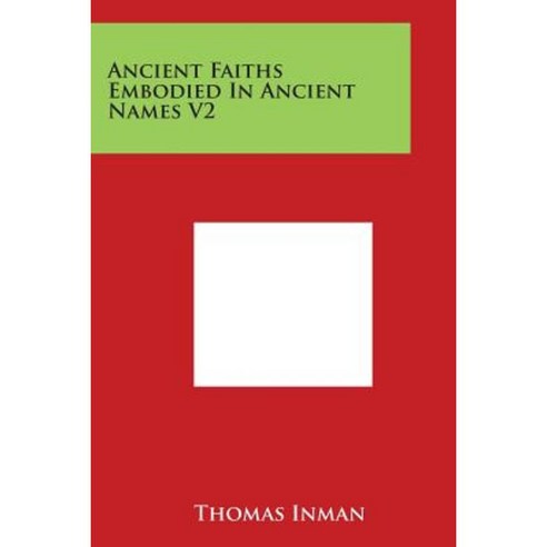 Ancient Faiths Embodied in Ancient Names V2 Paperback, Literary Licensing, LLC