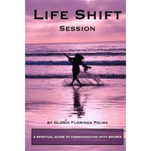 Life Shift Session: A Spiritual Guide to Communicating with Source Paperback, Celada, Inc.