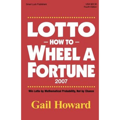 Lotto How to Wheel a Fortune 2007: Win Lotto by Mathematical Probability Not by Chance Paperback, Smart Luck Publishers