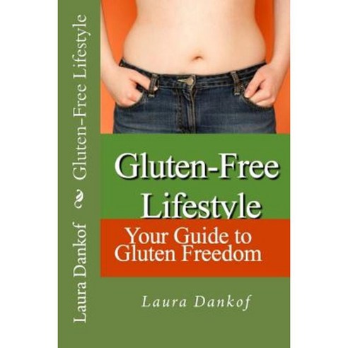 Gluten-Free Lifestyle: Your Guide to Gluten Freedom Paperback, Createspace