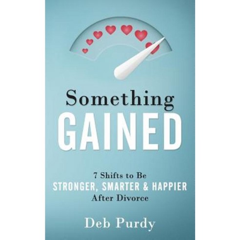 Something Gained: 7 Shifts to Be Stronger Smarter & Happier After Divorce Paperback, Insightstream