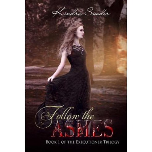 Follow the Ashes: Book 1 of the Executioner Trilogy Paperback, Burning Willow Press, LLC