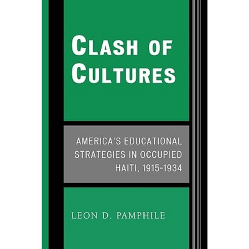 Clash of Cultures: America''s Educational Strategies in Occupied Haiti 1915-1934 Paperback, University Press of America