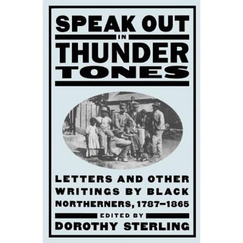 Speak Out in Thunder Tones: Letters and Other Writings by Black Northerners 1787-1865 Paperback, Da Capo Press