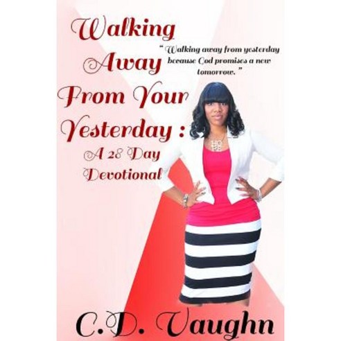 Walking Away from Your Yesterday: A 28 Day Devotional Paperback, Lulu.com