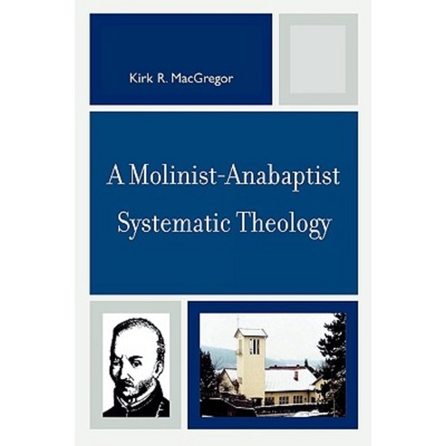 A Molinist-Anabaptist Systematic Theology Paperback, University Press of America