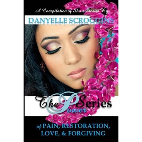 The Power Series: The Power of Pain Restoration Love & Forgiving Paperback, Dspublishing