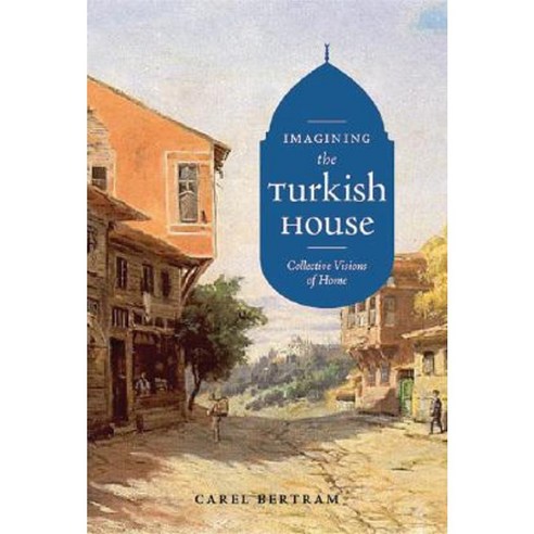 Imagining the Turkish House: Collective Visions of Home Paperback, University of Texas Press