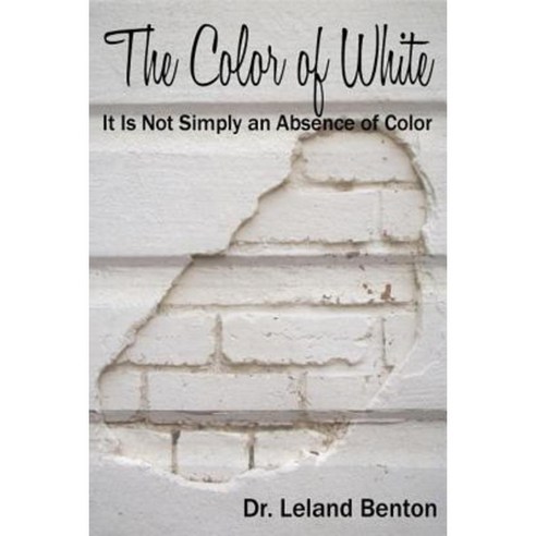 The Color of White: It Is Not Simply an Absence of Color Paperback, Createspace