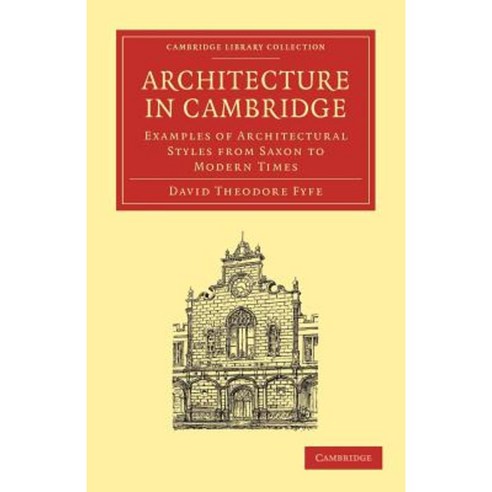 Architecture in Cambridge:Examples of Architectural Styles from Saxon to Modern Times, Cambridge University Press