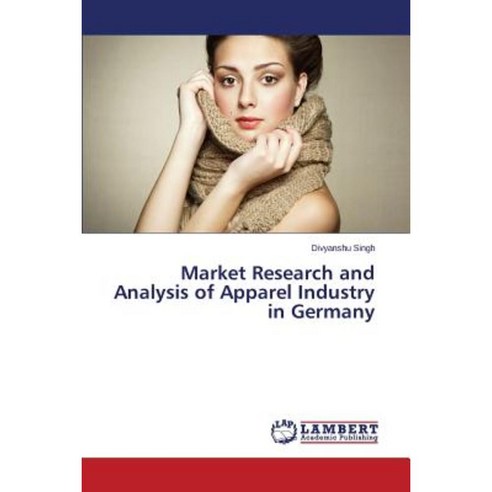 Market Research and Analysis of Apparel Industry in Germany Paperback, LAP Lambert Academic Publishing