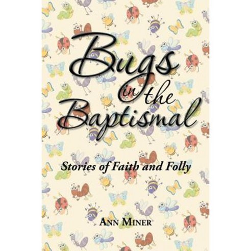 Bugs in the Baptismal: Stories of Faith and Folly Paperback, Authorhouse