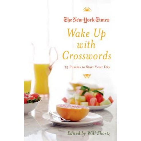 The New York Times Wake Up with Crosswords: 75 Puzzles to Start Your Day Paperback, Griffin