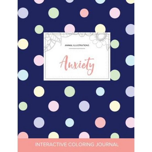 Adult Coloring Journal: Anxiety (Animal Illustrations Polka Dots) Paperback, Adult Coloring Journal Press