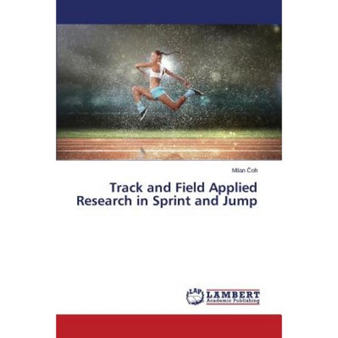Track and Field Applied Research in Sprint and Jump Paperback, LAP Lambert Academic Publishing
