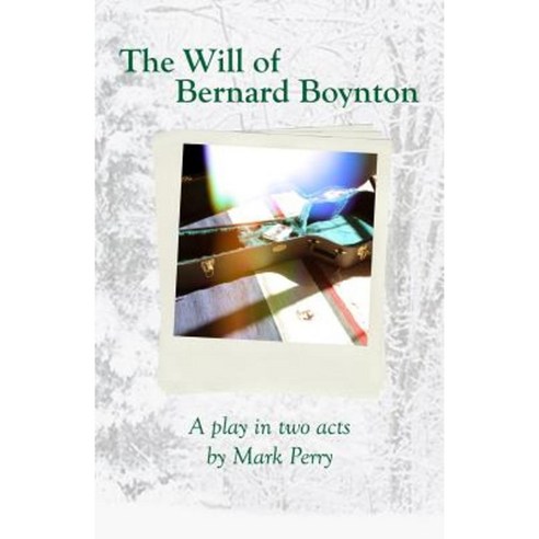 The Will of Bernard Boynton: A Play in Two Acts Paperback, Drama Circle