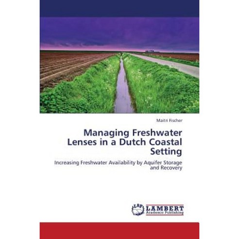 Managing Freshwater Lenses in a Dutch Coastal Setting Paperback, LAP Lambert Academic Publishing