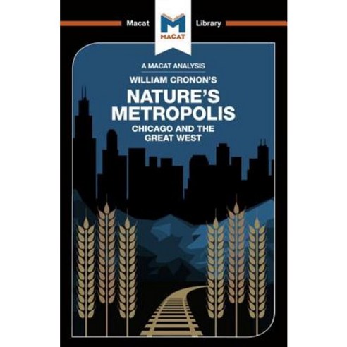 Nature''s Metropolis: Chicago and the Great West Paperback, Macat Library