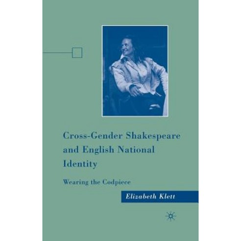 Cross-Gender Shakespeare and English National Identity: Wearing the Codpiece Paperback, Palgrave MacMillan