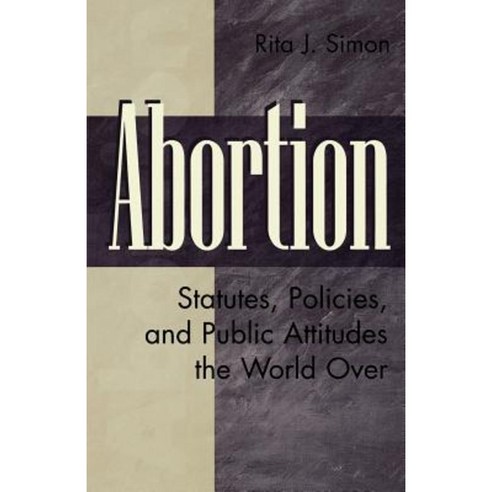 Abortion: Statutes Policies and Public Attitudes the World Over Paperback, Praeger Publishers