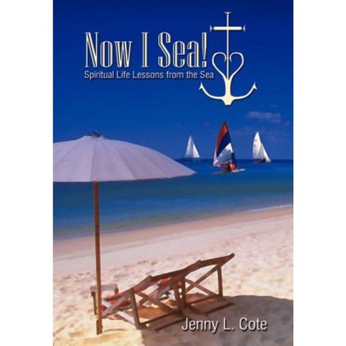 Now I Sea!: Spiritual Life Lessons from the Sea Hardcover, Authorhouse