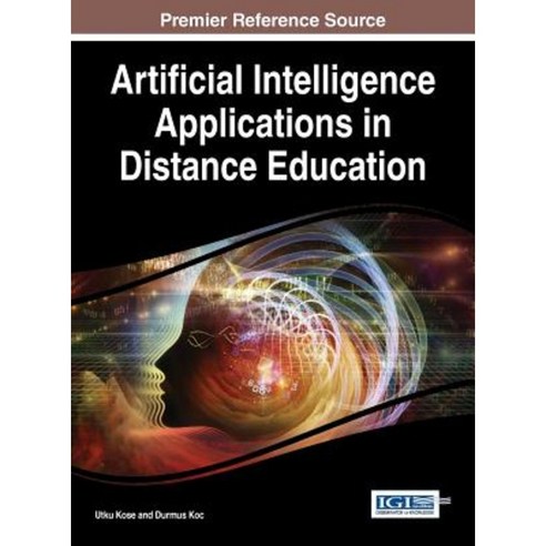 Artificial Intelligence Applications in Distance Education Hardcover, Information Science Reference