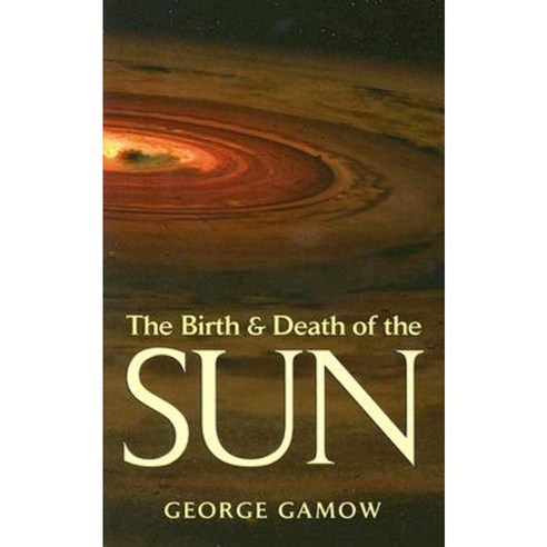 The Birth & Death of the Sun: Stellar Evolution and Subatomic Energy Paperback, Dover Publications