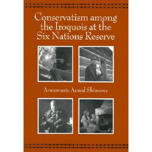 Conservatism Among the Iroquois at the Six Nations Reserve Paperback, Syracuse University Press