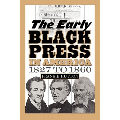 The Early Black Press in America 1827 to 1860 Paperback, Praeger Publishers