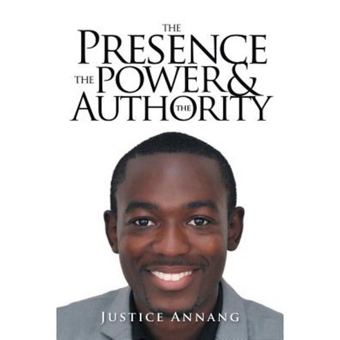 The Presence the Power and the Authority Paperback, Xlibris