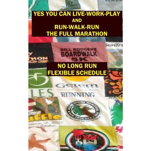 Yes You Can Live-Work-Play and Run-Walk-Run the Full Marathon Paperback, Createspace