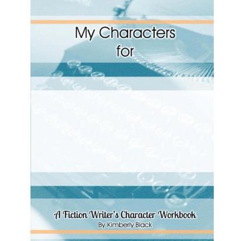A Fiction Writer''s Character Workbook Paperback, Createspace